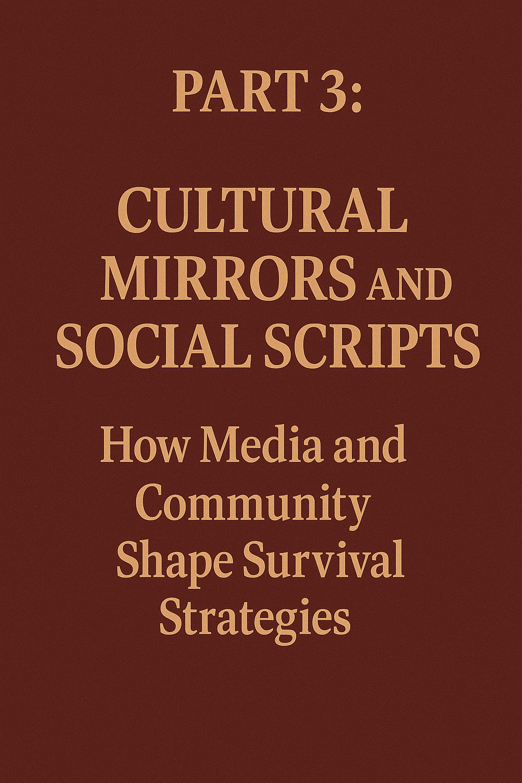 Part 3: Cultural Mirrors and Social Scripts - How Media and Community Shape Survival Strategies