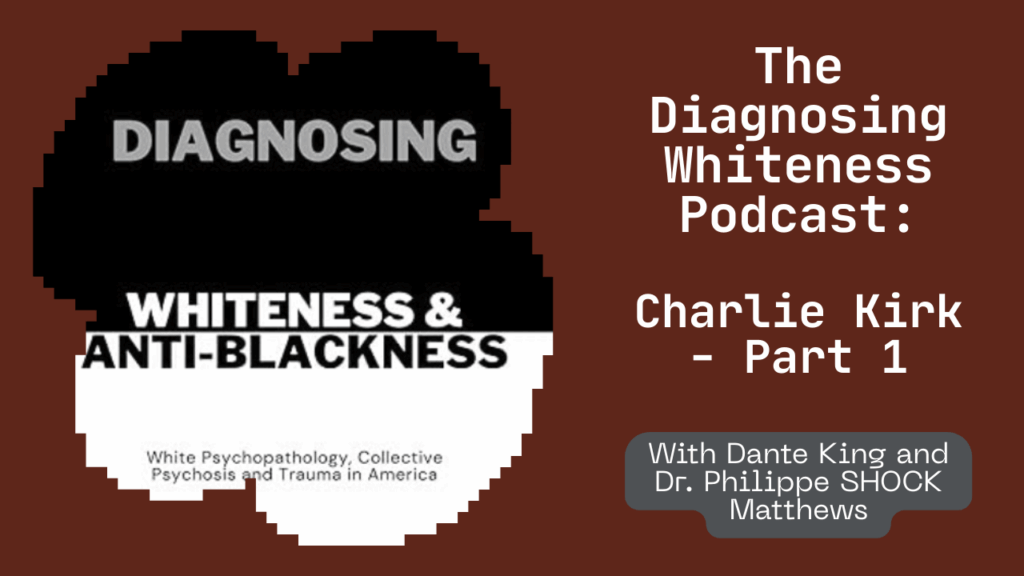 Diagnosing Whiteness Podcast (Charlie Kirk p1)