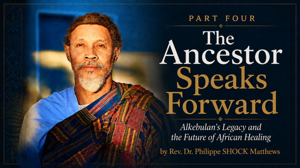 Part Four: The Ancestor Speaks Forward — Alkebulan’s Legacy and the Future of African Healing